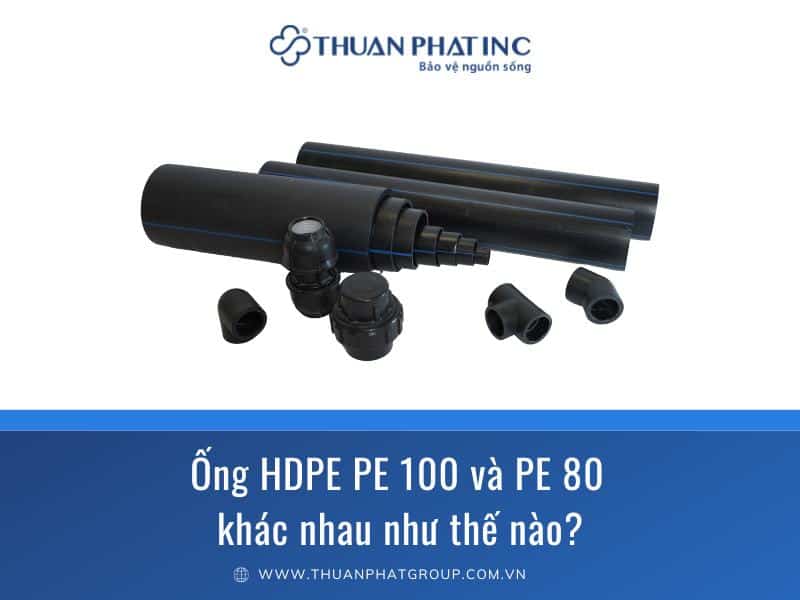 Ống HDPE PE 100 và PE 80 khác nhau như thế nào?